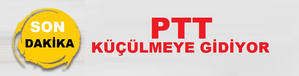 PTT İKİ BİN ‘E YAKIN ŞUBELERİNİ KAPATMA KARARI ALIYOR