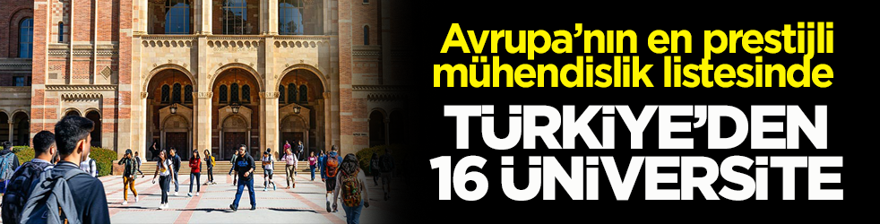Avrupa’nın en prestijli mühendislik fakülteleri açıklandı! Türkiye’den 16 üniversite sıralamaya girdi